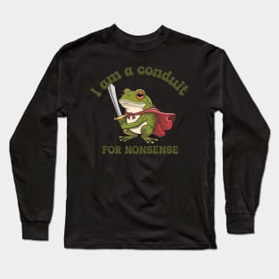 I-Am-A-Conduit-For-Nonsense Long Sleeve T-Shirt